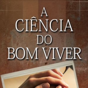 A Ciência do Bom Viver (2007)